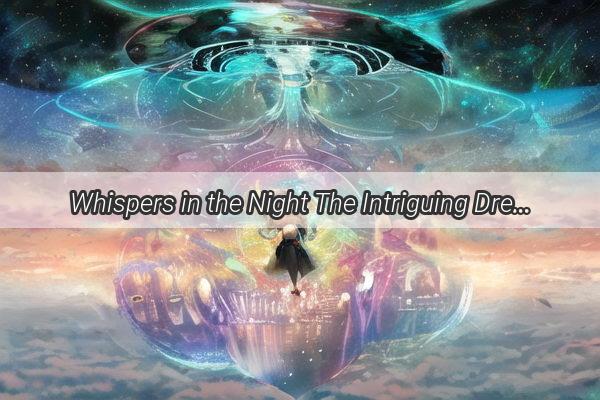 Whispers in the Night The Intriguing Dream of Family Betrayal